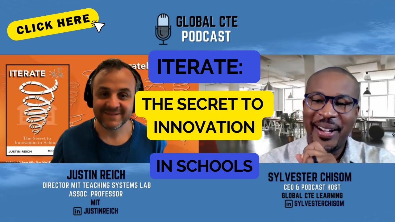 Iterate The Secret To Innovation In Schools Global Career Tech Education Podcast Ep33 w/Justin Reich