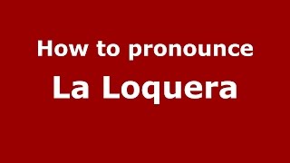 How to pronounce La Loquera