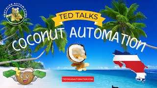 Ted Talks Coconut Automation!  30 years of passive business income!