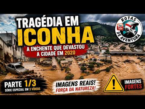 TRAGÉDIA EM ICONHA: A ENCHENTE QUE DEVASTOU A CIDADE EM 2020 — PARTE 1/3 🌊😢