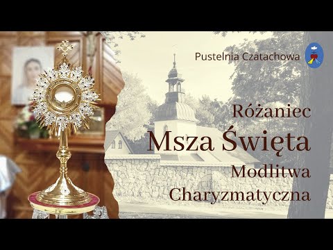 Różaniec, Msza Święta, Modlitwa Charyzmatyczna. Czatachowa Online. - 15.05.2022  Godz. 09:30