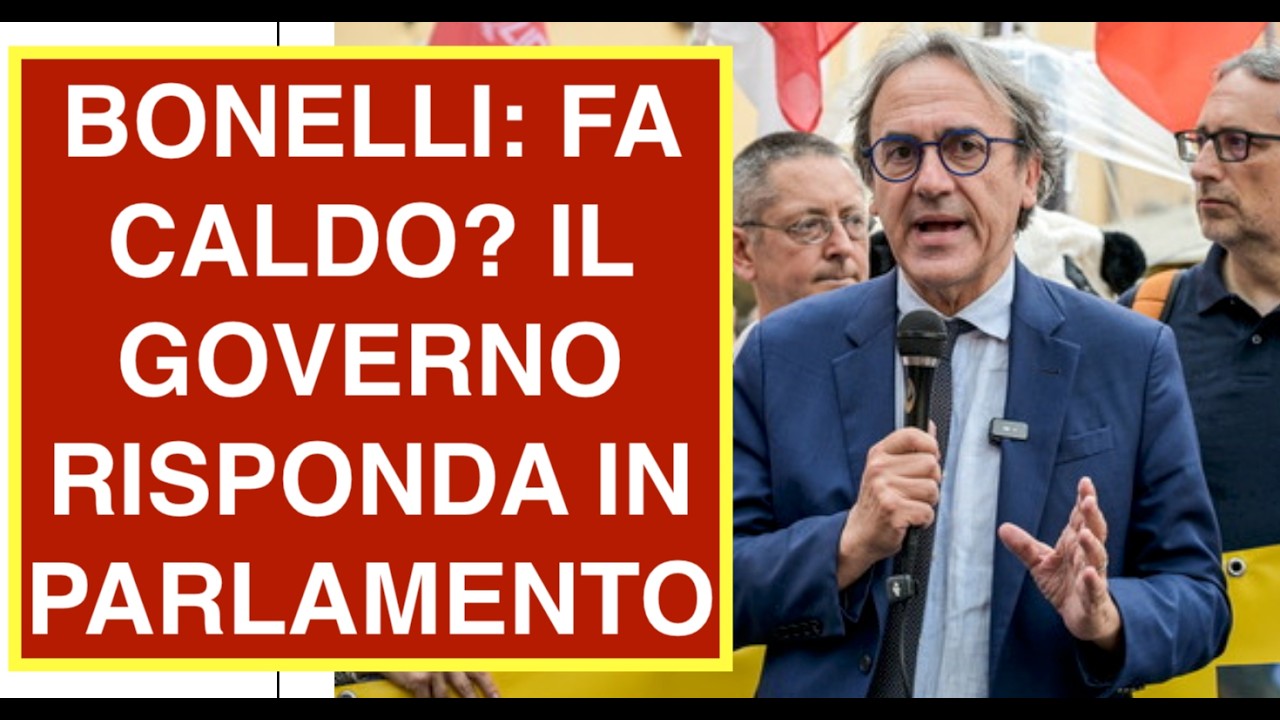 BONELLI: FA CALDO? IL GOVERNO RISPONDA IN PARLAMENTO