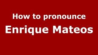 How to pronounce Enrique Mateos