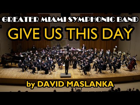 GIVE US THIS DAY by DAVID MASLANKA - GREATER MIAMI SYMPHONIC BAND