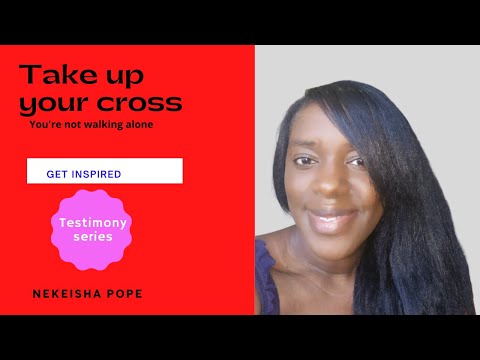 Take up your cross, testimony, inspirational stories