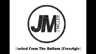 J Miller - Started From The Bottom (Freestyle)