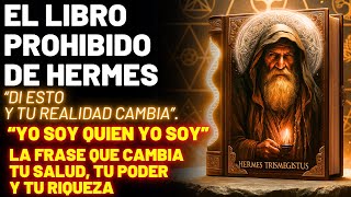 EL LIBRO PROHIBIDO DE HERMES: EL SECRETO DE “YO SOY QUIEN YO SOY” QUE DESATA SALUD, PODER Y RIQUEZA
