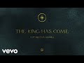 The King Has Come