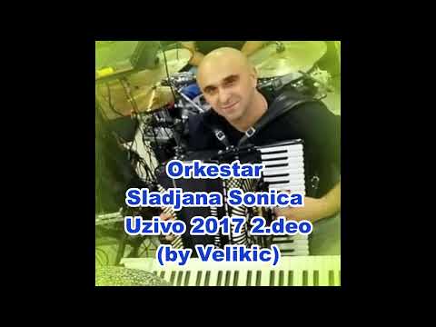 Orkestar Sladjana Sonica Uzivo 2017 2.deo