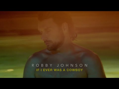 Robby Johnson - If I Ever Was a Cowboy (Official Music Video)