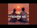 Renew Me