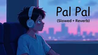 Download lagu PAL PAL – SLOWED   REVERB | AFUSIC X TALWIINDER | LATE NIGHT VIBES 🌙 | Gx REVERB  mp3