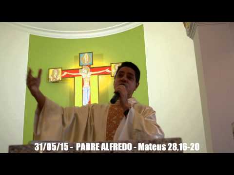 31/05/2015 - EVANGELHO E HOMÍLIA = PADRE ALFREDO