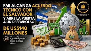 FMI alcanza acuerdo técnico con El Salvador y abre la puerta a un desembolso de US$140 millones