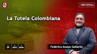 La Tutela Colombiana - #videoopinión de Federico Anaya