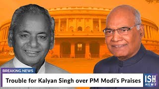 Trouble for Kalyan Singh over PM Modi’s Praises