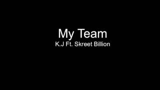 K.J -My Team Ft. Skreet Billion