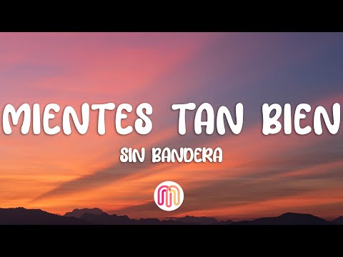 Sin Bandera - Mientes tan bien (Letra/Lyrics)