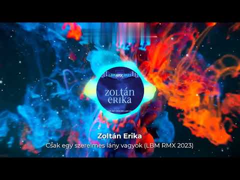 Zoltán Erika - Csak egy szerelmes lány vagyok (LBM RMX 2023)