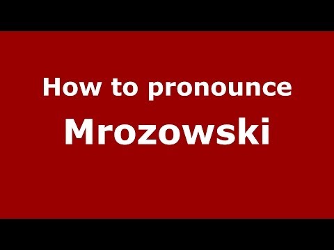 How to pronounce Mrozowski (Polish/Poland) - PronounceNames.com