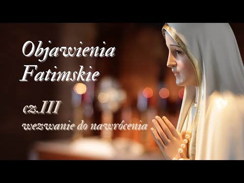 Objawienia Fatimskie cz. III (ostatnia) - wezwanie do nawrócenia!