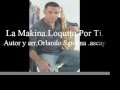 La Makina,Loquito Por Ti,Autor y arreglo Orlando Santana ascap