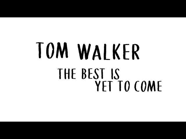  The Best Is Yet to Come (Lyric) - Tom Walker