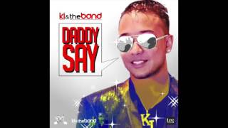 Daddy Say - KI & the Band (Chutney Soca 2017)