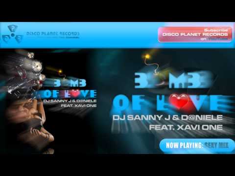Dj Sanny J & Daniele feat. Xavi One - Bomb of Love (Sexy Mix Edit)