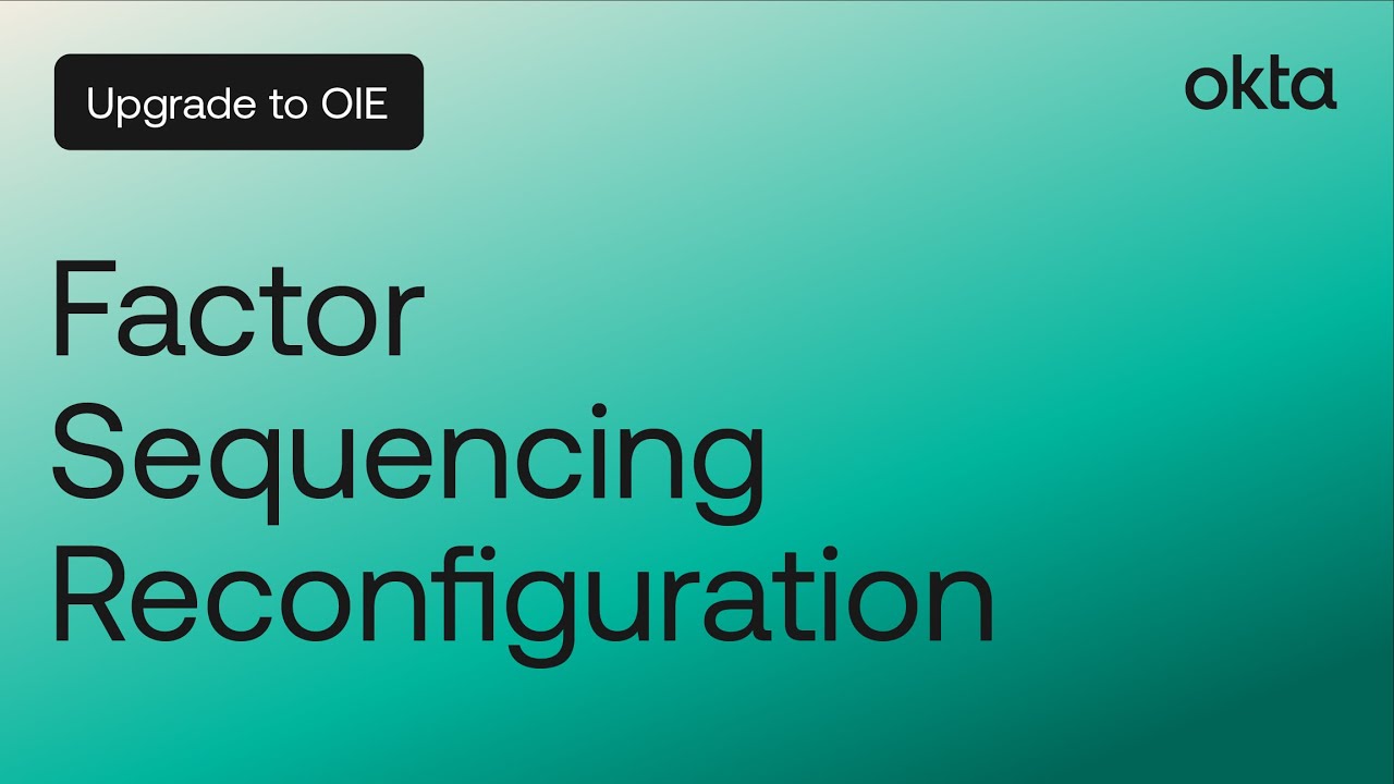 Upgrade to OIE - Factor Sequencing Reconfiguration | Okta Demo