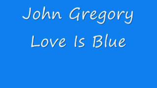 John Gregory - Love Is Blue