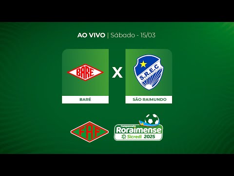 🔴 AO VIVO E COM IMAGENS | BARÉ X SÃO RAIMUNDO - CAMPEONATO RORAIMENSE SICREDI 2025