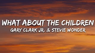 Gary Clark Jr. & Stevie Wonder - What About The Children (Lyrics)