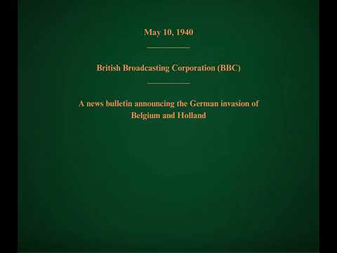 May 10, 1940 - BBC - A News Bulletin Announcing the German Invasion of Belgium and Holland