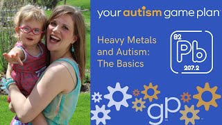 Heavy Metals and Autism: The Basics
