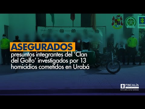 Fiscal Barbosa: Asegurados presuntos integrantes del Clan del Golfo investigados por 13 homicidios en Urabá