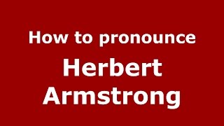 How to pronounce Herbert Armstrong