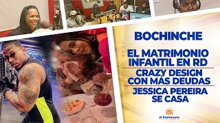 El Bochinche – El Matrimonio infantil – Crazy Design en líos – Jessica Pereira sorprende