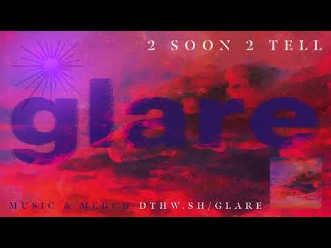 Glare "2 Soon 2 Tell"