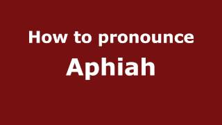 How to pronounce Aphiah