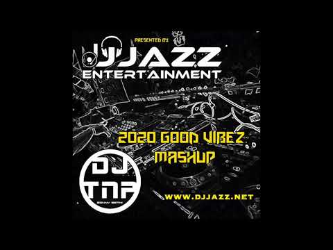 Good Vibez Mashup 2020 - DJ TNP ft Various Artists