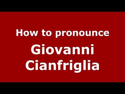 How to pronounce Giovanni Cianfriglia (Italian/Italy) - PronounceNames.com