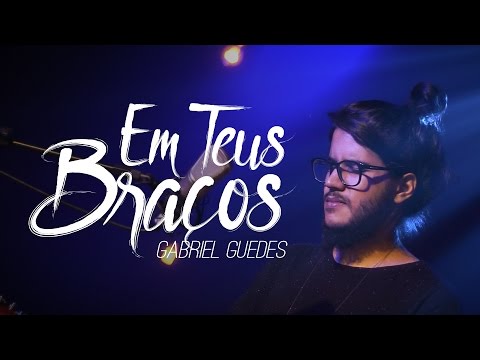 Em Teus Braços // Gabriel Guedes
