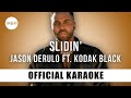 Jason Derulo - Slidin' ft. Kodack Black (Official Karaoke Instrumental) | SongJam