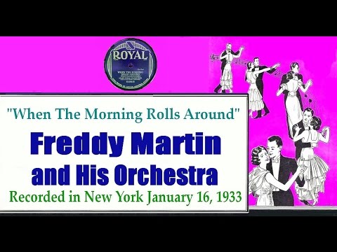 "When The Morning Rolls Around"   Freddy Martin and His Orchestra 1933
