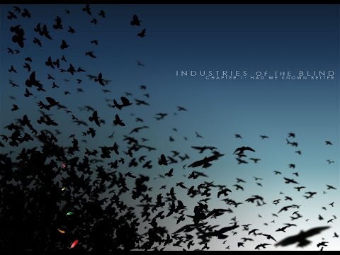 Industries of the Blind - Chapter 1: Had We Known Better [Full Album]