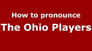 How to pronounce The Ohio Players