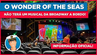 O Wonder of the Seas Oficialmente não terá uma produção da Broadway a bordo! | #wonderoftheseas