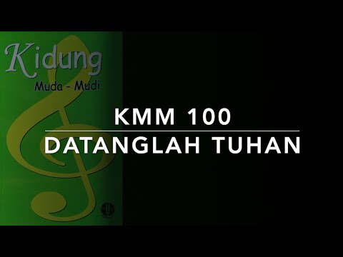 KMM 100 Datanglah Tuhan (Kum Ba Yah) - Kidung Muda Mudi