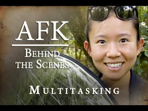 AFK Series 1: Behind the Scenes -  MULTITASKING